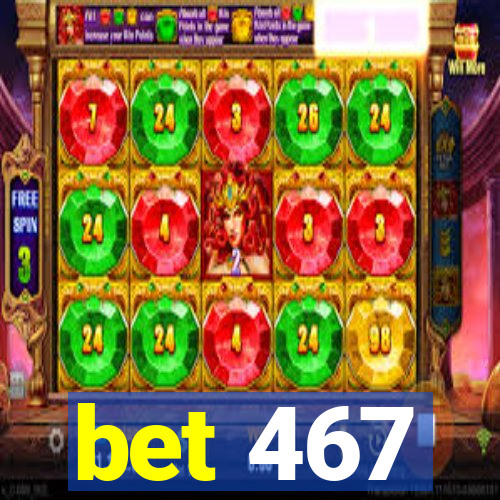 bet 467